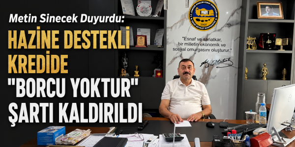 Metin Sinecek Duyurdu: Hazine Destekli Kredide "Borcu Yoktur" Şartı Kaldırıldı